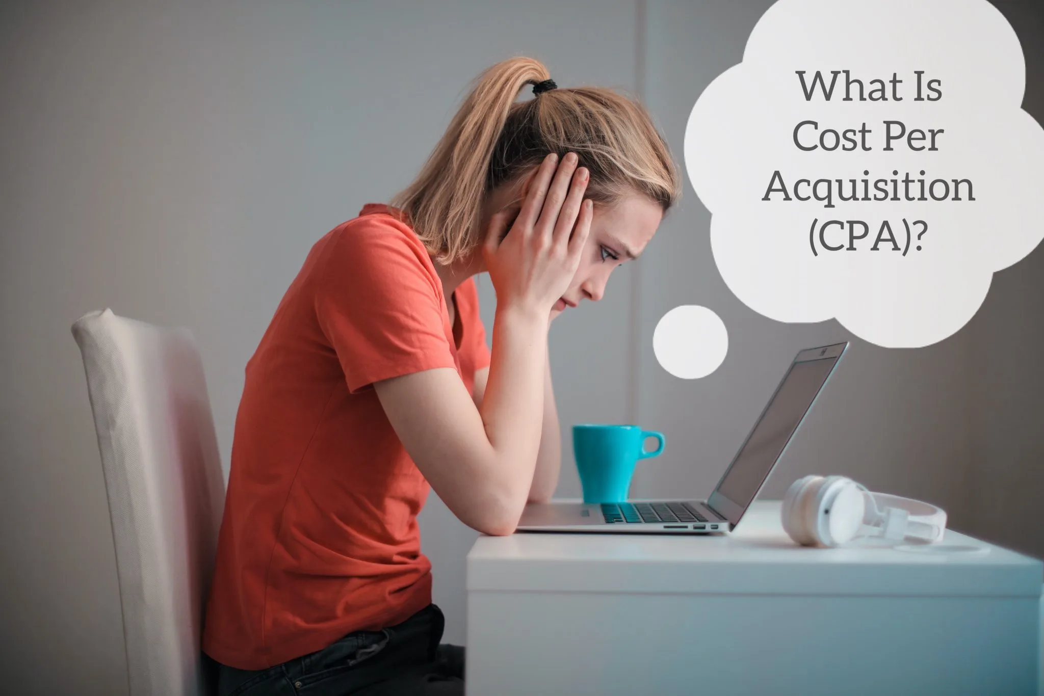 What Is Cost Per Acquisition (CPA)? How to Measure It