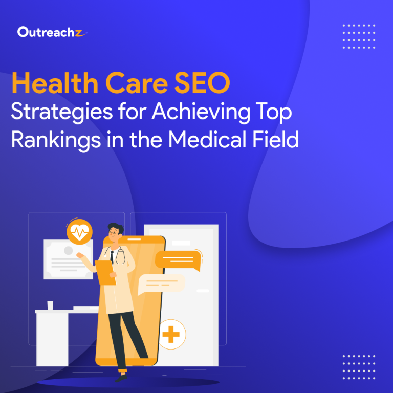 Healthcare SEO: Strategies for Achieving Top Rankings in the Medical Field