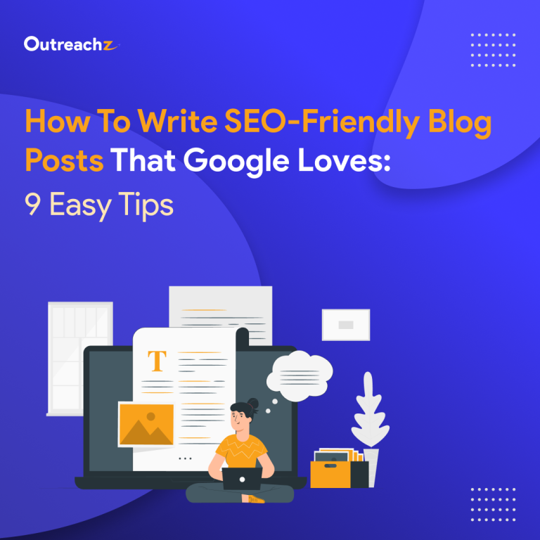 How to Write SEO-Friendly Blog Posts That Google Loves: 9 Easy Tips