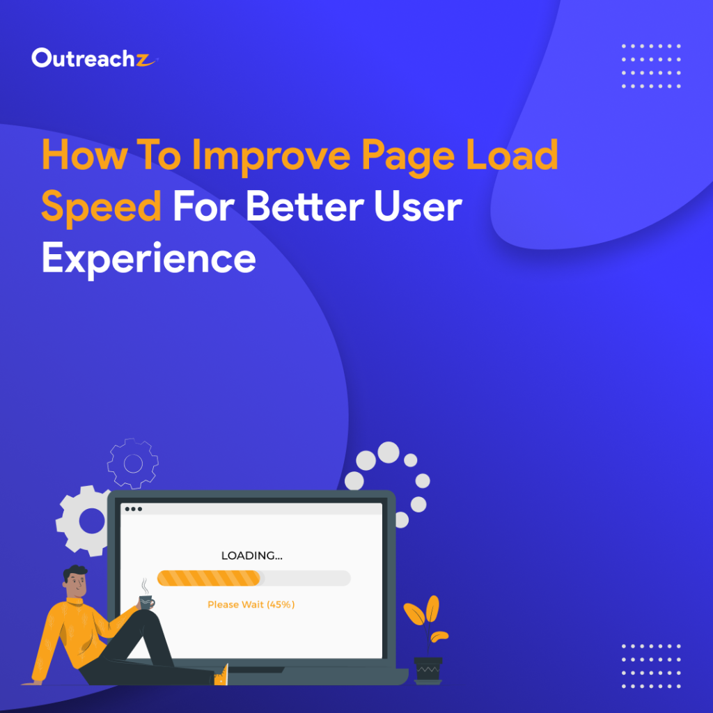 How to Improve Page Load Speed for Better User Experience OutreachZ